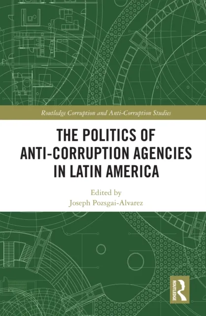 Politics of Anti-Corruption Agencies in Latin America
