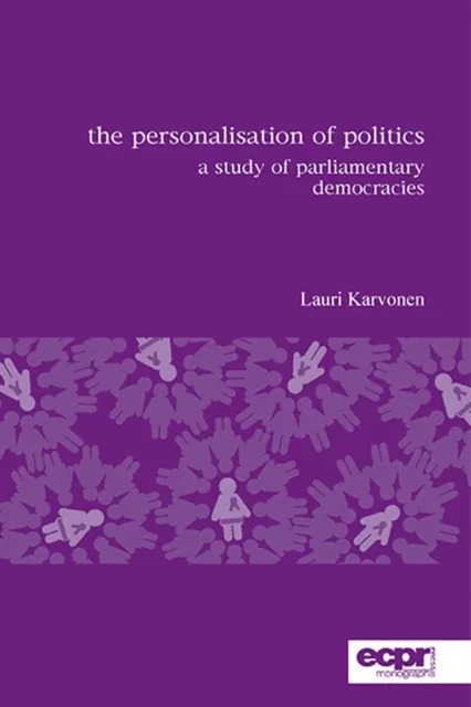 The Personalisation of Politics : A Study of Parliamentary Democracies
