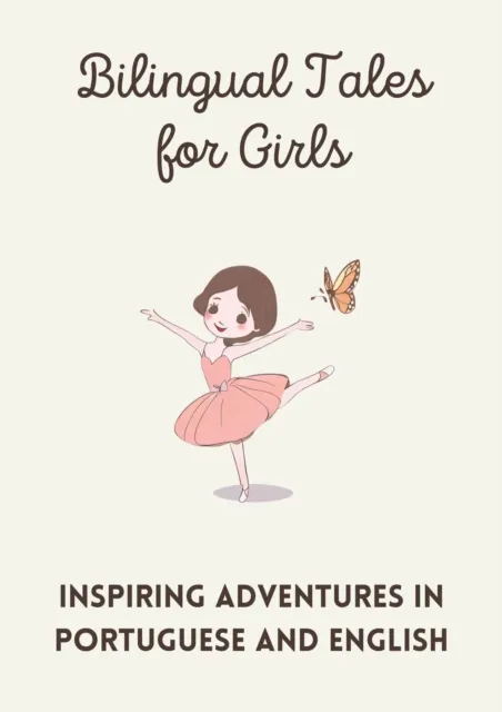 Bilingual Tales for Girls: Inspiring Adventures in Portuguese and English