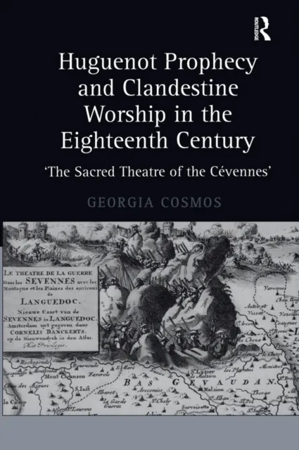 Huguenot Prophecy and Clandestine Worship in the Eighteenth Century
