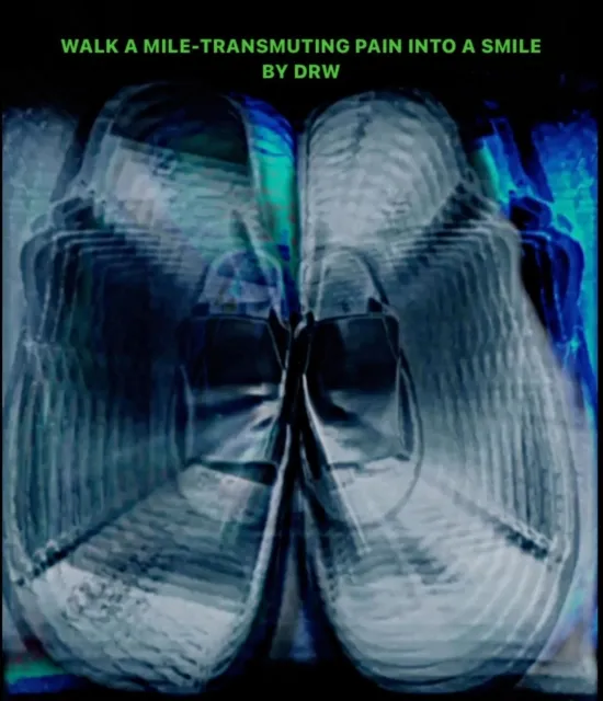 "Walk A Mile -Transmuting Pain Into A Smile" By DRW
