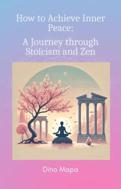 How to Achieve Inner Peace: A Journey through Stoicism and Zen