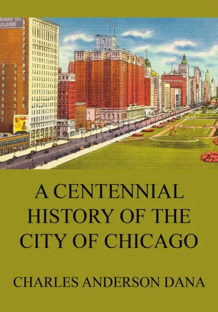 Centennial history of the city of Chicago