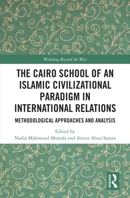 Cairo School of an Islamic Civilizational Paradigm in International Relations