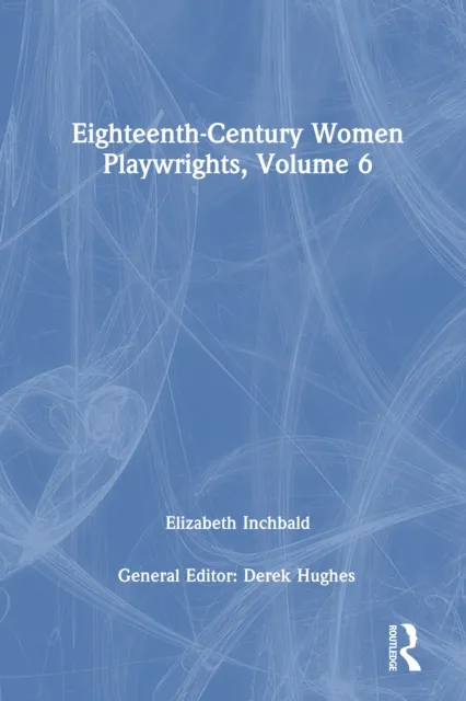 Eighteenth-Century Women Playwrights, vol 6