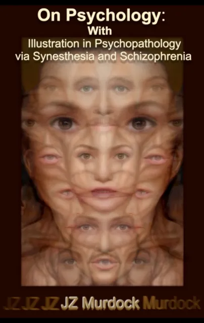 On Psychology: With Illustration in Psychopathology via Synesthesia and Schizophrenia