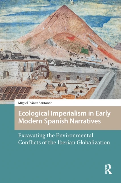 Ecological Imperialism in Early Modern Spanish Narratives