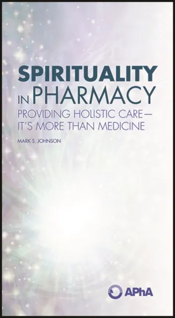 Spirituality in Pharmacy: Providing Holistic Care-It's More than Medicine