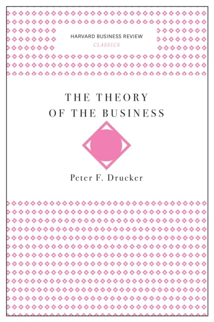 Theory of the Business (Harvard Business Review Classics)
