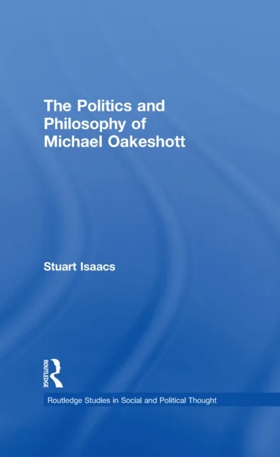 Politics and Philosophy of Michael Oakeshott