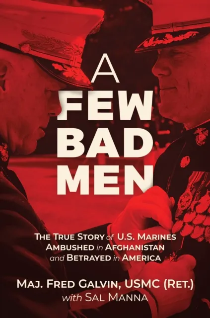 Few Bad Men: The True Story of U.S. Marines Ambushed in Afghanistan and Betrayed in America