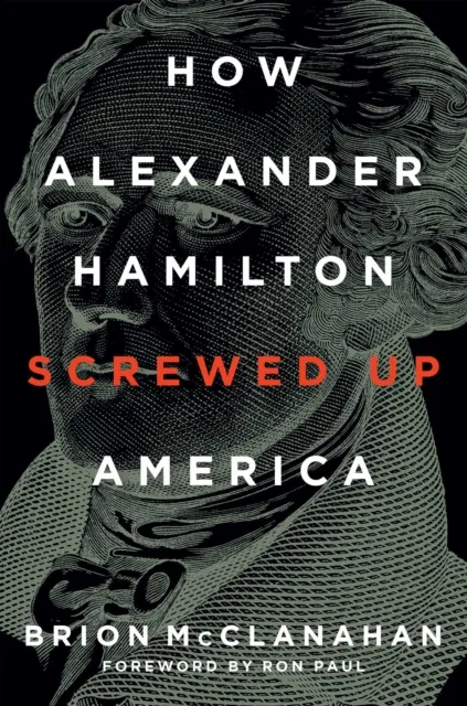 How Alexander Hamilton Screwed Up America