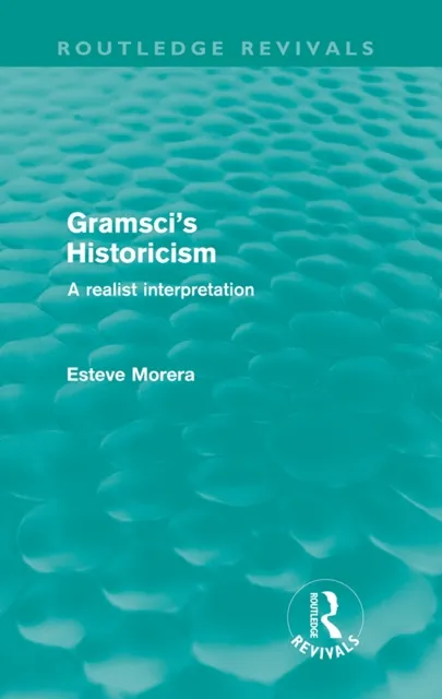 Gramsci's Historicism (Routledge Revivals)