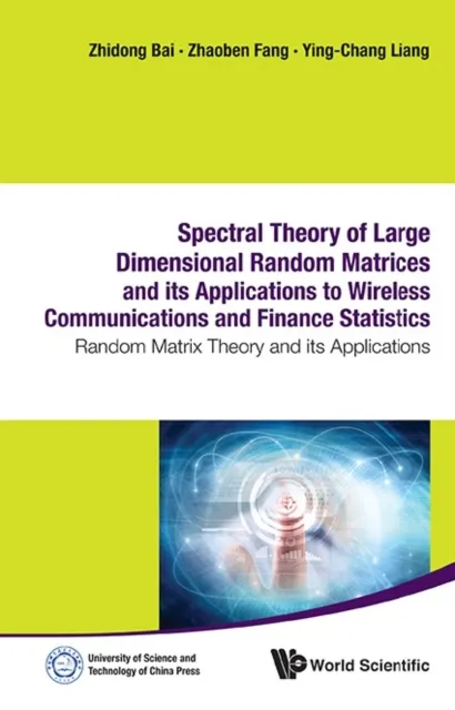 Spectral Theory Of Large Dimensional Random Matrices And Its Applications To Wireless Communications And Finance Statistics: Random Matrix Theory And Its Applications
