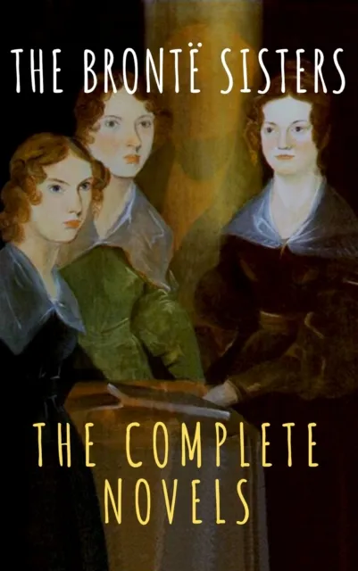 Bronte Sisters: The Complete Novels