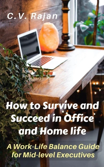 How to Survive and Succeed in Office and Home Life - Work-Life Balance for Mid Level Executives