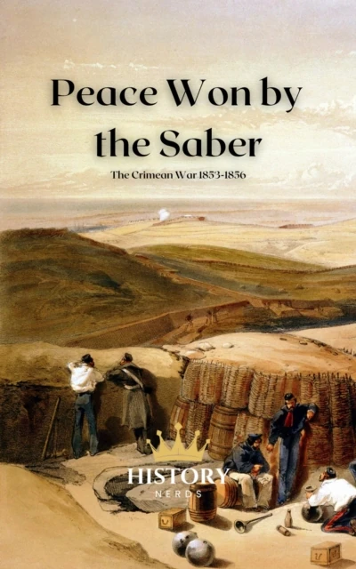 Peace Won by the Saber: The Crimean War, 1853-1856
