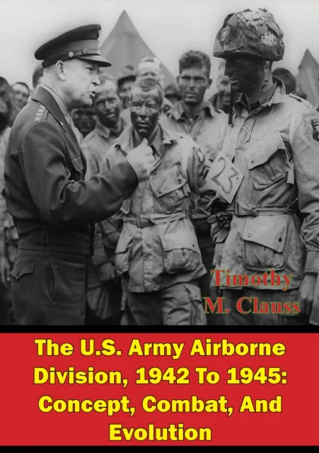 U.S. Army Airborne Division, 1942 To 1945: Concept, Combat, And Evolution