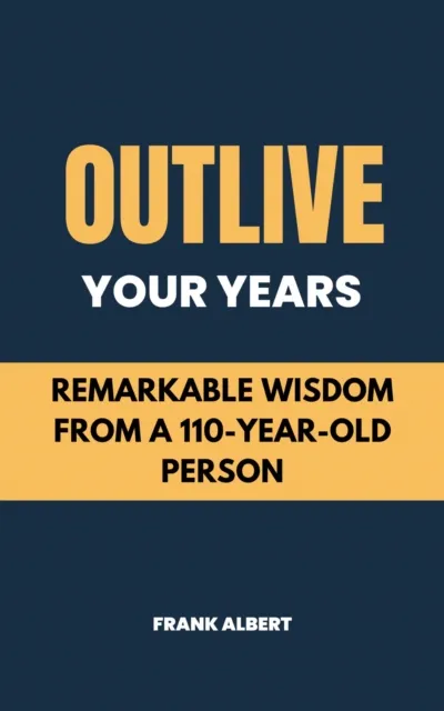 Outlive Your Years: Remarkable Wisdom From A 110-Year-Old Person