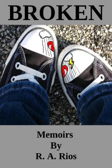 Broken, Memoirs by R A Rios