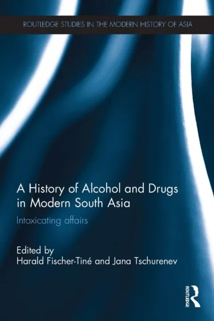 History of Alcohol and Drugs in Modern South Asia