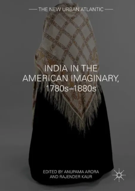 India in the American Imaginary, 1780s-1880s