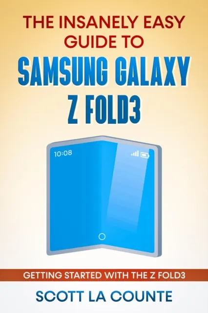 Insanely Easy Guide to the Samsung Galaxy Z Fold3: Getting Started With the Z Fold3