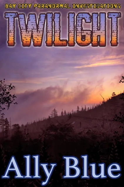 Twilight (Bay City Paranormal Investigations book 3)