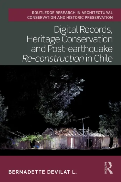 Digital Records, Heritage Conservation and Post-earthquake Re-construction in Chile