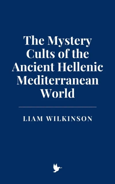 Mystery Cults of the Ancient Hellenic Mediterranean World