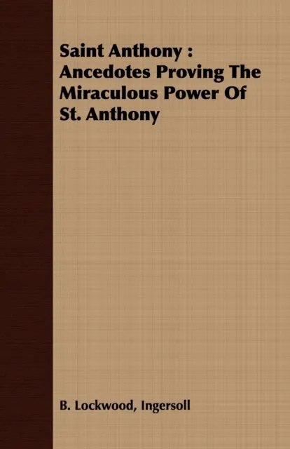 Saint Anthony: Ancedotes Proving the Miraculous Power of St. Anthony