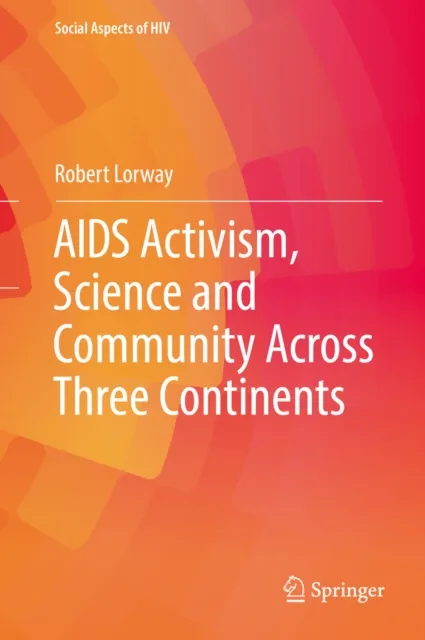 AIDS Activism, Science and Community Across Three Continents