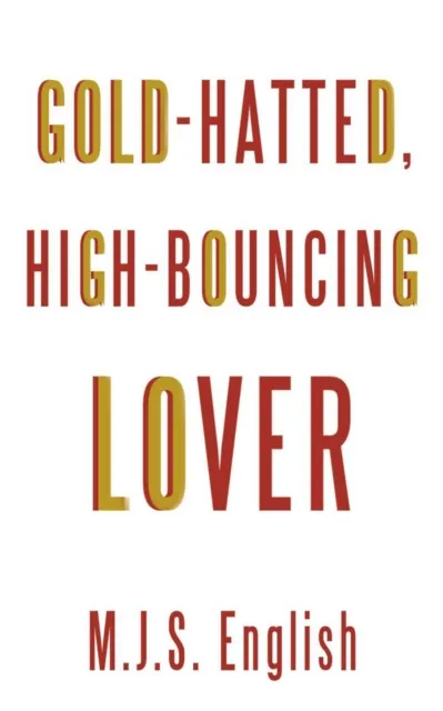 Gold-Hatted, High-Bouncing Lover