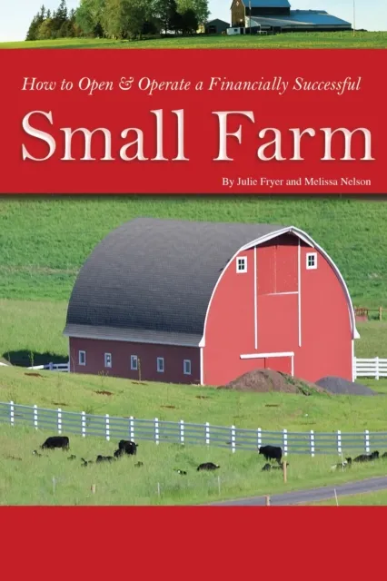 How to Open & Operate a Financially Successful Small Farm