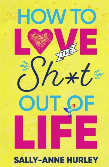 How To Love the Sh*t Out Of Life