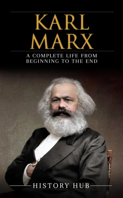 Karl Marx: A Complete Life from Beginning to the End