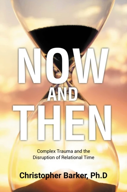 Now and Then: Complex Trauma and the Disruption of Relational Time
