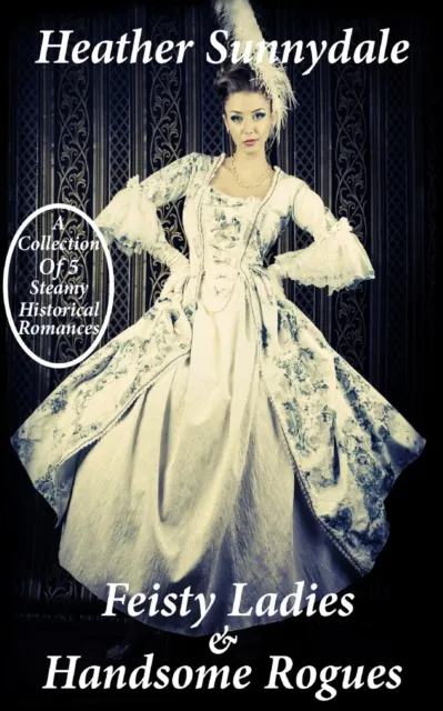 Feisty Ladies & Handsome Rogues