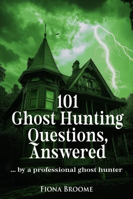 101 Ghost Hunting Questions, Answered - by a professional ghost hunter