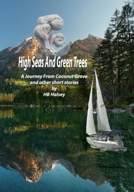 High Seas and Green Trees - a Journey From Coconut Grove and Other Short Stories