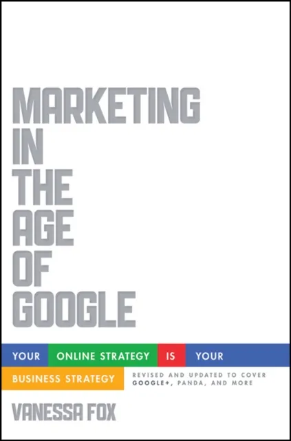 Marketing in the Age of Google, Revised and Updated