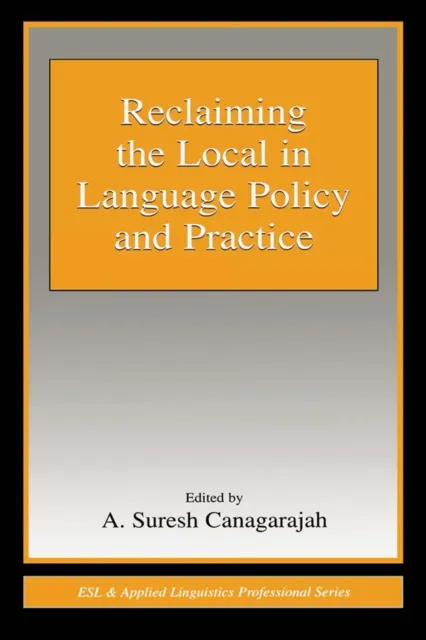 Reclaiming the Local in Language Policy and Practice