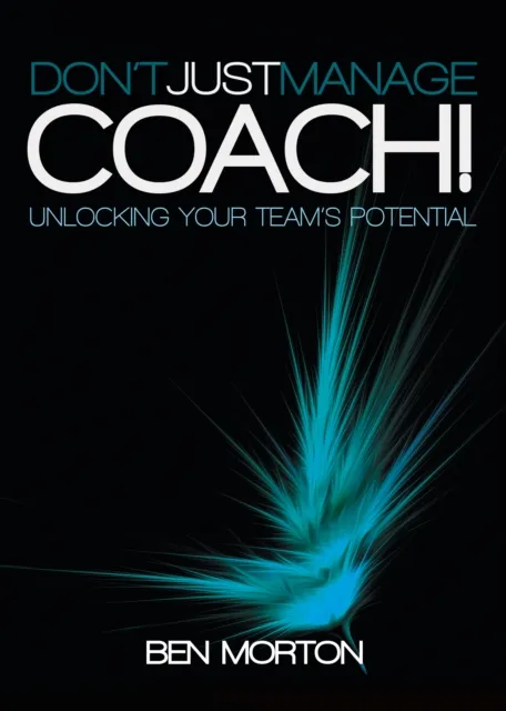 Don't Just Manage-Coach!
