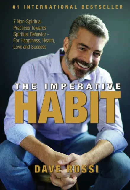 Imperative Habit: 7 Non-Spiritual Practices Towards Spiritual Behavior - For Happiness, Health, Love and Success