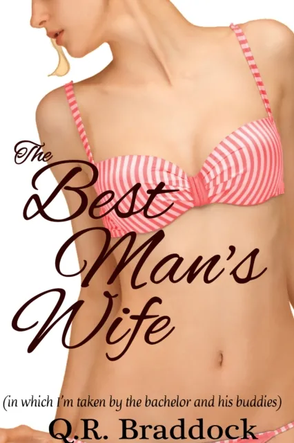 Best Man's Wife (In Which I'm Taken by the Bachelor and All His Buddies)