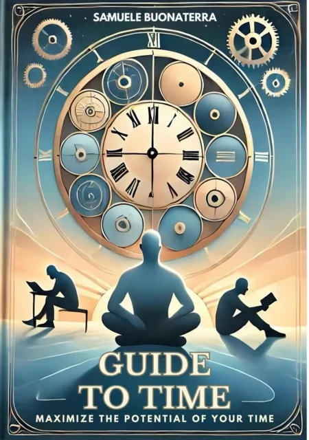 Guide to Time: Maximize the Potential of Your Time