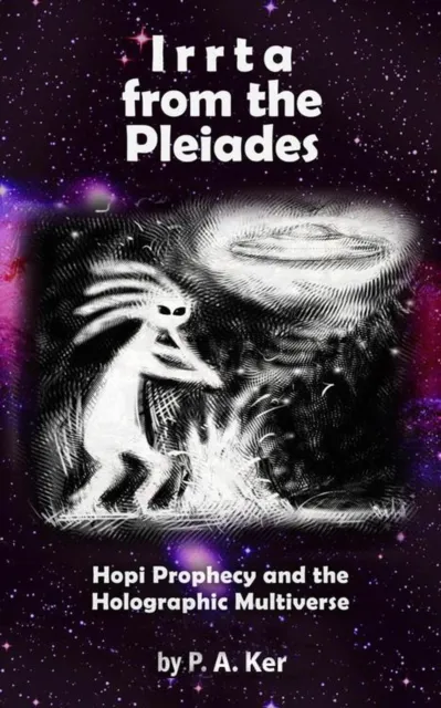 Irrta from the Pleiades: Hopi Prophecy and the Holographic Multiverse