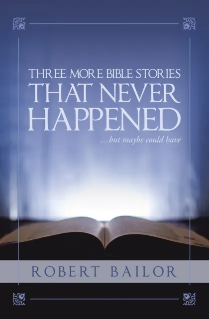 Three More Bible Stories That Never Happened...But Maybe Could Have