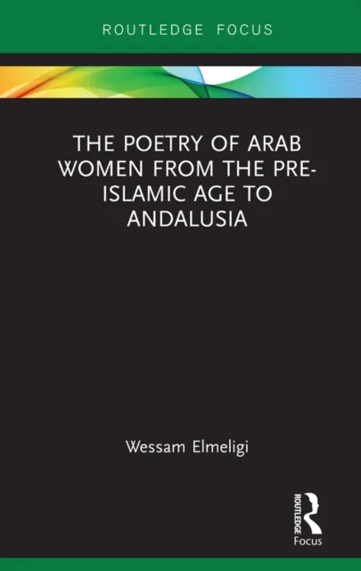 Poetry of Arab Women from the Pre-Islamic Age to Andalusia