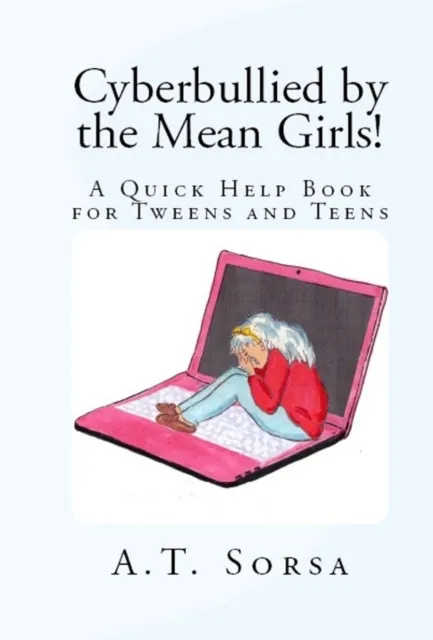 Cyberbullied by the Mean Girls!: A Quick Help Book for Tweens and Teens